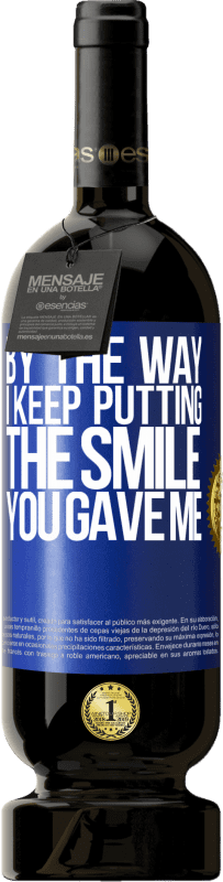 49,95 € 送料無料 | 赤ワイン プレミアム版 MBS® 予約する ちなみに、私はあなたが私に与えた笑顔を入れ続けます 青いタグ. カスタマイズ可能なラベル 予約する 12 月 収穫 2016 Tempranillo