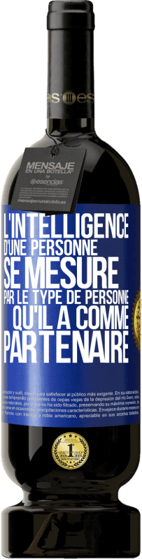 49,95 € Envoi gratuit | Vin rouge Édition Premium MBS® Réserve L'intelligence d'une personne se mesure par le type de personne qu'il a comme partenaire Étiquette Bleue. Étiquette personnalisable Réserve 12 Mois Récolte 2015 Tempranillo