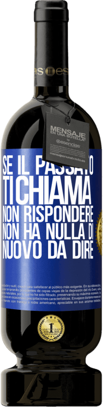 49,95 € Spedizione Gratuita | Vino rosso Edizione Premium MBS® Riserva Se il passato ti chiama, non rispondere. Non ha nulla di nuovo da dire Etichetta Blu. Etichetta personalizzabile Riserva 12 Mesi Raccogliere 2016 Tempranillo