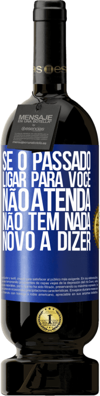 49,95 € Envio grátis | Vinho tinto Edição Premium MBS® Reserva Se o passado ligar para você, não atenda. Não tem nada novo a dizer Etiqueta Azul. Etiqueta personalizável Reserva 12 Meses Colheita 2016 Tempranillo