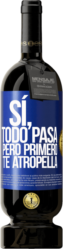 49,95 € Envío gratis | Vino Tinto Edición Premium MBS® Reserva Sí, todo pasa. Pero primero te atropella Etiqueta Azul. Etiqueta personalizable Reserva 12 Meses Cosecha 2015 Tempranillo