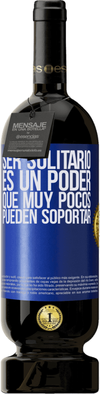 49,95 € Envío gratis | Vino Tinto Edición Premium MBS® Reserva Ser solitario es un poder que muy pocos pueden soportar Etiqueta Azul. Etiqueta personalizable Reserva 12 Meses Cosecha 2015 Tempranillo