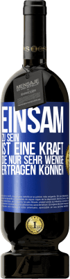 49,95 € Kostenloser Versand | Rotwein Premium Ausgabe MBS® Reserve Einsam zu sein ist eine Kraft, die nur sehr wenige ertragen können Blaue Markierung. Anpassbares Etikett Reserve 12 Monate Ernte 2015 Tempranillo