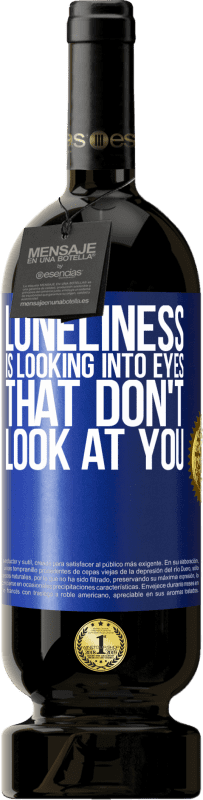 49,95 € Free Shipping | Red Wine Premium Edition MBS® Reserve Loneliness is looking into eyes that don't look at you Blue Label. Customizable label Reserve 12 Months Harvest 2016 Tempranillo