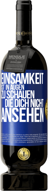 49,95 € Kostenloser Versand | Rotwein Premium Ausgabe MBS® Reserve Einsamkeit ist, in Augen zu schauen, die dich nicht ansehen Blaue Markierung. Anpassbares Etikett Reserve 12 Monate Ernte 2015 Tempranillo