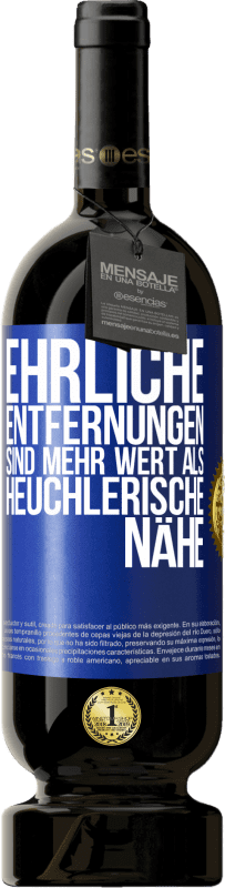 49,95 € Kostenloser Versand | Rotwein Premium Ausgabe MBS® Reserve Ehrliche Entfernungen sind mehr wert als heuchlerische Nähe Blaue Markierung. Anpassbares Etikett Reserve 12 Monate Ernte 2015 Tempranillo