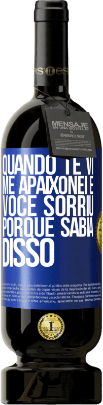 49,95 € Envio grátis | Vinho tinto Edição Premium MBS® Reserva Quando te vi me apaixonei e você sorriu porque sabia disso Etiqueta Azul. Etiqueta personalizável Reserva 12 Meses Colheita 2015 Tempranillo