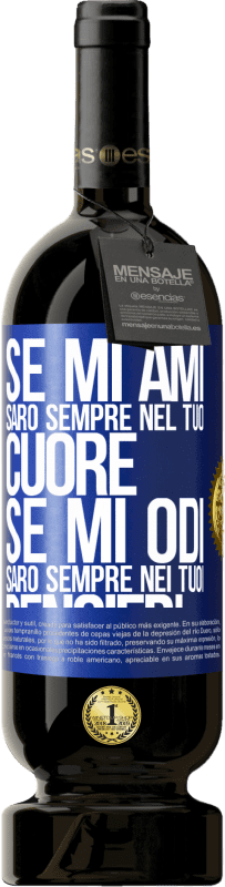 49,95 € Spedizione Gratuita | Vino rosso Edizione Premium MBS® Riserva Se mi ami, sarò sempre nel tuo cuore. Se mi odi, sarò sempre nei tuoi pensieri Etichetta Blu. Etichetta personalizzabile Riserva 12 Mesi Raccogliere 2015 Tempranillo