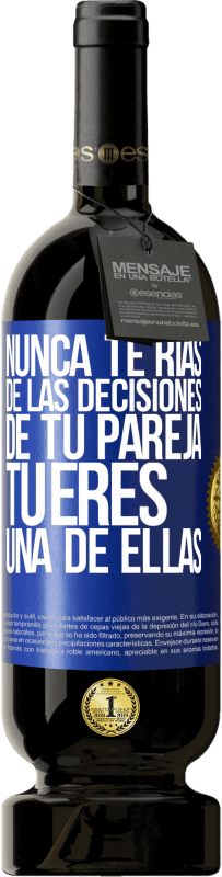 49,95 € Envío gratis | Vino Tinto Edición Premium MBS® Reserva Nunca te rías de las decisiones de tu pareja. Tú eres una de ellas Etiqueta Azul. Etiqueta personalizable Reserva 12 Meses Cosecha 2016 Tempranillo