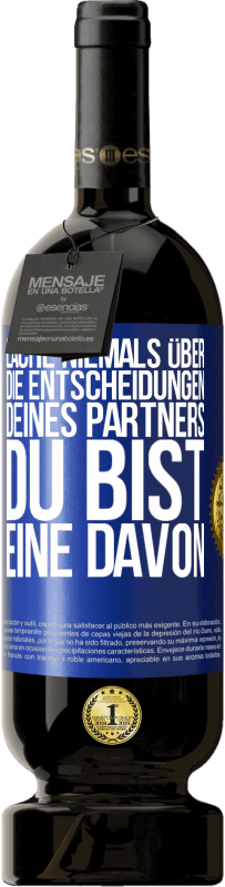 49,95 € Kostenloser Versand | Rotwein Premium Ausgabe MBS® Reserve Lache niemals über die Entscheidungen deines Partners. Du bist eine davon Blaue Markierung. Anpassbares Etikett Reserve 12 Monate Ernte 2015 Tempranillo