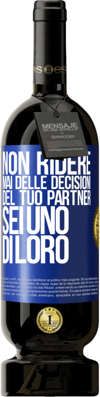 49,95 € Spedizione Gratuita | Vino rosso Edizione Premium MBS® Riserva Non ridere mai delle decisioni del tuo partner. Sei uno di loro Etichetta Blu. Etichetta personalizzabile Riserva 12 Mesi Raccogliere 2015 Tempranillo