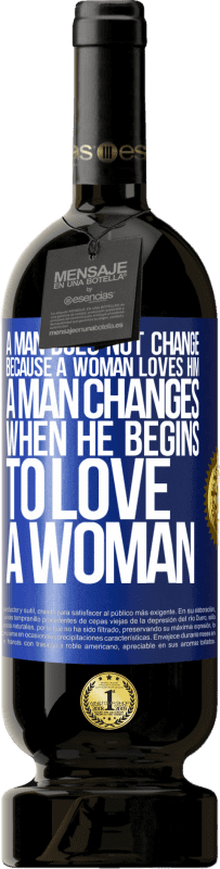 49,95 € Free Shipping | Red Wine Premium Edition MBS® Reserve A man does not change because a woman loves him. A man changes when he begins to love a woman Blue Label. Customizable label Reserve 12 Months Harvest 2016 Tempranillo