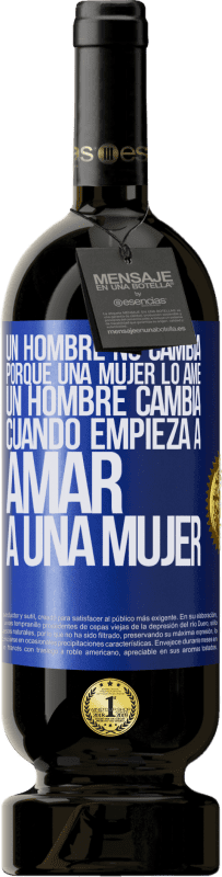 49,95 € Envío gratis | Vino Tinto Edición Premium MBS® Reserva Un hombre no cambia porque una mujer lo ame. Un hombre cambia cuando empieza a amar a una mujer Etiqueta Azul. Etiqueta personalizable Reserva 12 Meses Cosecha 2015 Tempranillo