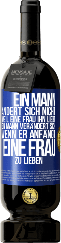 49,95 € Kostenloser Versand | Rotwein Premium Ausgabe MBS® Reserve Ein Mann ändert sich nicht, weil eine Frau ihn liebt. Ein Mann verändert sich, wenn er anfängt, eine Frau zu lieben Blaue Markierung. Anpassbares Etikett Reserve 12 Monate Ernte 2015 Tempranillo