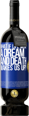 49,95 € Free Shipping | Red Wine Premium Edition MBS® Reserve what if life were a dream and death wakes us up? Blue Label. Customizable label Reserve 12 Months Harvest 2015 Tempranillo