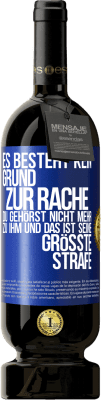 49,95 € Kostenloser Versand | Rotwein Premium Ausgabe MBS® Reserve Es besteht kein Grund zur Rache. Du gehörst nicht mehr zu ihm und das ist seine größte Strafe Blaue Markierung. Anpassbares Etikett Reserve 12 Monate Ernte 2015 Tempranillo