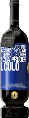 49,95 € Spedizione Gratuita | Vino rosso Edizione Premium MBS® Riserva Non ti auguro tanto, ma spero che quando ti dipingi le unghie inizi a prudere il culo Etichetta Blu. Etichetta personalizzabile Riserva 12 Mesi Raccogliere 2014 Tempranillo