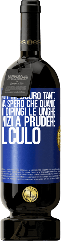 49,95 € Spedizione Gratuita | Vino rosso Edizione Premium MBS® Riserva Non ti auguro tanto, ma spero che quando ti dipingi le unghie inizi a prudere il culo Etichetta Blu. Etichetta personalizzabile Riserva 12 Mesi Raccogliere 2015 Tempranillo