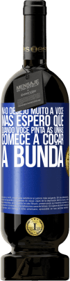 49,95 € Envio grátis | Vinho tinto Edição Premium MBS® Reserva Não desejo muito a você, mas espero que, quando você pinta as unhas, comece a coçar a bunda Etiqueta Azul. Etiqueta personalizável Reserva 12 Meses Colheita 2015 Tempranillo