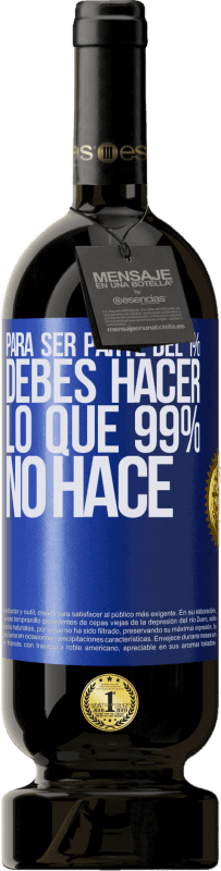 49,95 € Envío gratis | Vino Tinto Edición Premium MBS® Reserva Para ser parte del 1% debes hacer lo que 99% no hace Etiqueta Azul. Etiqueta personalizable Reserva 12 Meses Cosecha 2015 Tempranillo