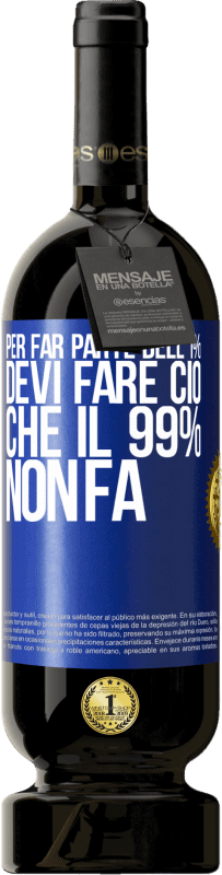 49,95 € Spedizione Gratuita | Vino rosso Edizione Premium MBS® Riserva Per far parte dell'1% devi fare ciò che il 99% non fa Etichetta Blu. Etichetta personalizzabile Riserva 12 Mesi Raccogliere 2015 Tempranillo