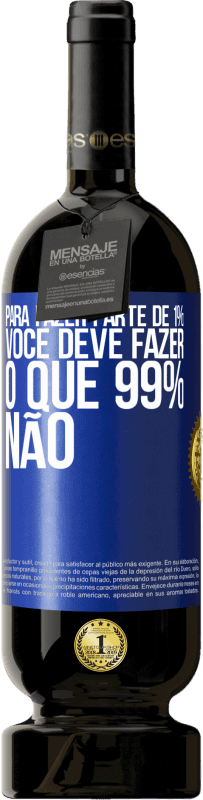 49,95 € Envio grátis | Vinho tinto Edição Premium MBS® Reserva Para fazer parte de 1%, você deve fazer o que 99% não Etiqueta Azul. Etiqueta personalizável Reserva 12 Meses Colheita 2015 Tempranillo