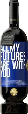 49,95 € Free Shipping | Red Wine Premium Edition MBS® Reserve All my futures are with you Blue Label. Customizable label Reserve 12 Months Harvest 2014 Tempranillo