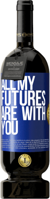 49,95 € Free Shipping | Red Wine Premium Edition MBS® Reserve All my futures are with you Blue Label. Customizable label Reserve 12 Months Harvest 2016 Tempranillo