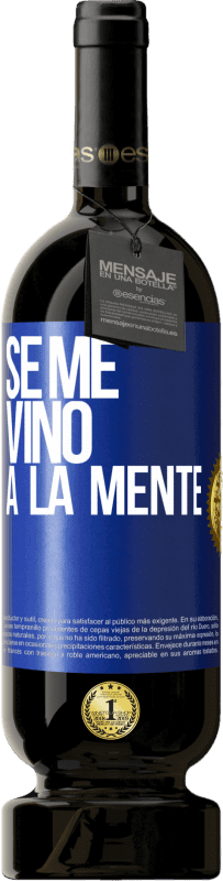 49,95 € Envío gratis | Vino Tinto Edición Premium MBS® Reserva Se me VINO a la mente… Etiqueta Azul. Etiqueta personalizable Reserva 12 Meses Cosecha 2015 Tempranillo