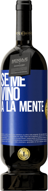 49,95 € Kostenloser Versand | Rotwein Premium Ausgabe MBS® Reserve Se me VINO a la mente… Blaue Markierung. Anpassbares Etikett Reserve 12 Monate Ernte 2015 Tempranillo