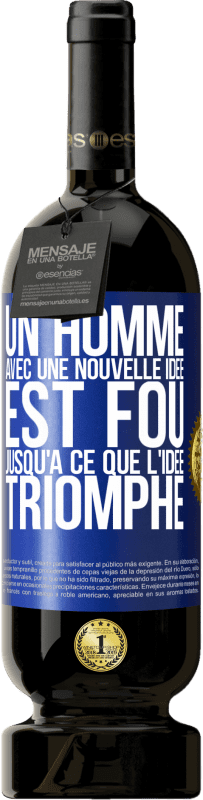 49,95 € Envoi gratuit | Vin rouge Édition Premium MBS® Réserve Un homme avec une nouvelle idée est fou jusqu'à ce que l'idée triomphe Étiquette Bleue. Étiquette personnalisable Réserve 12 Mois Récolte 2015 Tempranillo