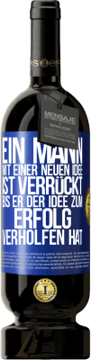 49,95 € Kostenloser Versand | Rotwein Premium Ausgabe MBS® Reserve Ein Mann mit einer neuen Idee ist verrückt, bis er der Idee zum Erfolg verholfen hat Blaue Markierung. Anpassbares Etikett Reserve 12 Monate Ernte 2014 Tempranillo