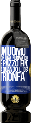 49,95 € Spedizione Gratuita | Vino rosso Edizione Premium MBS® Riserva Un uomo con una nuova idea è pazzo fino a quando l'idea trionfa Etichetta Blu. Etichetta personalizzabile Riserva 12 Mesi Raccogliere 2016 Tempranillo