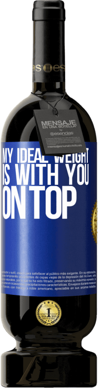 49,95 € 送料無料 | 赤ワイン プレミアム版 MBS® 予約する 私の理想的な体重はあなたの上にある 青いタグ. カスタマイズ可能なラベル 予約する 12 月 収穫 2016 Tempranillo
