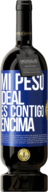 49,95 € Envío gratis | Vino Tinto Edición Premium MBS® Reserva Mi peso ideal es contigo encima Etiqueta Azul. Etiqueta personalizable Reserva 12 Meses Cosecha 2015 Tempranillo