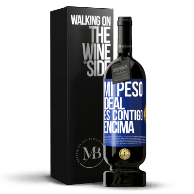 «Mi peso ideal es contigo encima» Edición Premium MBS® Reserva