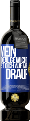 49,95 € Kostenloser Versand | Rotwein Premium Ausgabe MBS® Reserve Mein Idealgewicht ist dich auf mir drauf Blaue Markierung. Anpassbares Etikett Reserve 12 Monate Ernte 2016 Tempranillo
