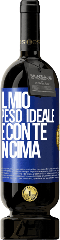 49,95 € Spedizione Gratuita | Vino rosso Edizione Premium MBS® Riserva Il mio peso ideale è con te in cima Etichetta Blu. Etichetta personalizzabile Riserva 12 Mesi Raccogliere 2015 Tempranillo