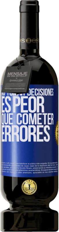 49,95 € Envío gratis | Vino Tinto Edición Premium MBS® Reserva No tomar decisiones es peor que cometer errores Etiqueta Azul. Etiqueta personalizable Reserva 12 Meses Cosecha 2015 Tempranillo