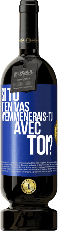 49,95 € Envoi gratuit | Vin rouge Édition Premium MBS® Réserve Si tu t'en vas, m'emmènerais-tu avec toi? Étiquette Bleue. Étiquette personnalisable Réserve 12 Mois Récolte 2015 Tempranillo