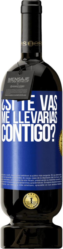 49,95 € Envío gratis | Vino Tinto Edición Premium MBS® Reserva ¿Si te vas, me llevarías contigo? Etiqueta Azul. Etiqueta personalizable Reserva 12 Meses Cosecha 2015 Tempranillo