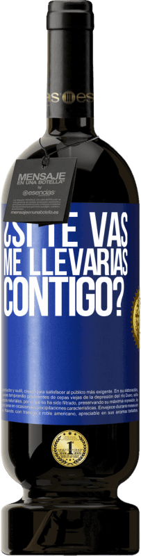 49,95 € Envío gratis | Vino Tinto Edición Premium MBS® Reserva ¿Si te vas, me llevarías contigo? Etiqueta Azul. Etiqueta personalizable Reserva 12 Meses Cosecha 2016 Tempranillo