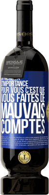 49,95 € Envoi gratuit | Vin rouge Édition Premium MBS® Réserve Si rien n'a d'importance pour vous, c'est que vous faites de mauvais comptes Étiquette Bleue. Étiquette personnalisable Réserve 12 Mois Récolte 2016 Tempranillo