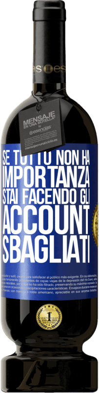49,95 € Spedizione Gratuita | Vino rosso Edizione Premium MBS® Riserva Se tutto non ha importanza, stai facendo gli account sbagliati Etichetta Blu. Etichetta personalizzabile Riserva 12 Mesi Raccogliere 2016 Tempranillo