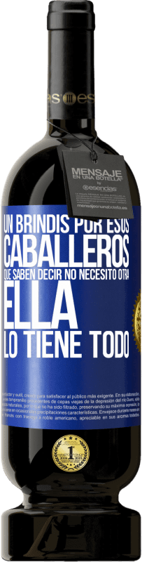 49,95 € Envío gratis | Vino Tinto Edición Premium MBS® Reserva Un brindis por esos caballeros que saben decir No necesito otra, ella lo tiene todo Etiqueta Azul. Etiqueta personalizable Reserva 12 Meses Cosecha 2016 Tempranillo