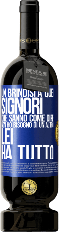 49,95 € Spedizione Gratuita | Vino rosso Edizione Premium MBS® Riserva Un brindisi a quei signori che sanno come dire Non ho bisogno di un altro, lei ha tutto Etichetta Blu. Etichetta personalizzabile Riserva 12 Mesi Raccogliere 2015 Tempranillo