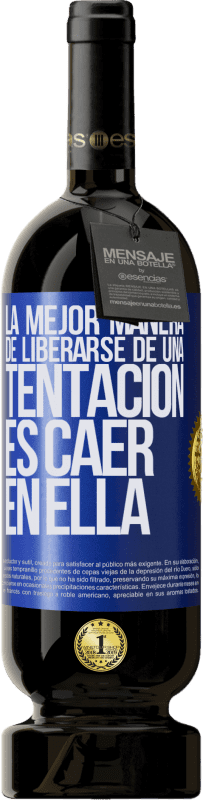 49,95 € Envío gratis | Vino Tinto Edición Premium MBS® Reserva La mejor manera de liberarse de una tentación es caer en ella Etiqueta Azul. Etiqueta personalizable Reserva 12 Meses Cosecha 2015 Tempranillo