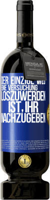 49,95 € Kostenloser Versand | Rotwein Premium Ausgabe MBS® Reserve Der einzige Weg, eine Versuchung loszuwerden, ist, ihr nachzugeben Blaue Markierung. Anpassbares Etikett Reserve 12 Monate Ernte 2014 Tempranillo