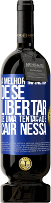 49,95 € Envio grátis | Vinho tinto Edição Premium MBS® Reserva A melhor maneira de se libertar de uma tentação é cair nessa Etiqueta Azul. Etiqueta personalizável Reserva 12 Meses Colheita 2016 Tempranillo