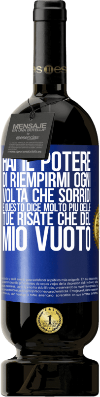 49,95 € Spedizione Gratuita | Vino rosso Edizione Premium MBS® Riserva Hai il potere di riempirmi ogni volta che sorridi, e questo dice molto più delle tue risate che del mio vuoto Etichetta Blu. Etichetta personalizzabile Riserva 12 Mesi Raccogliere 2015 Tempranillo